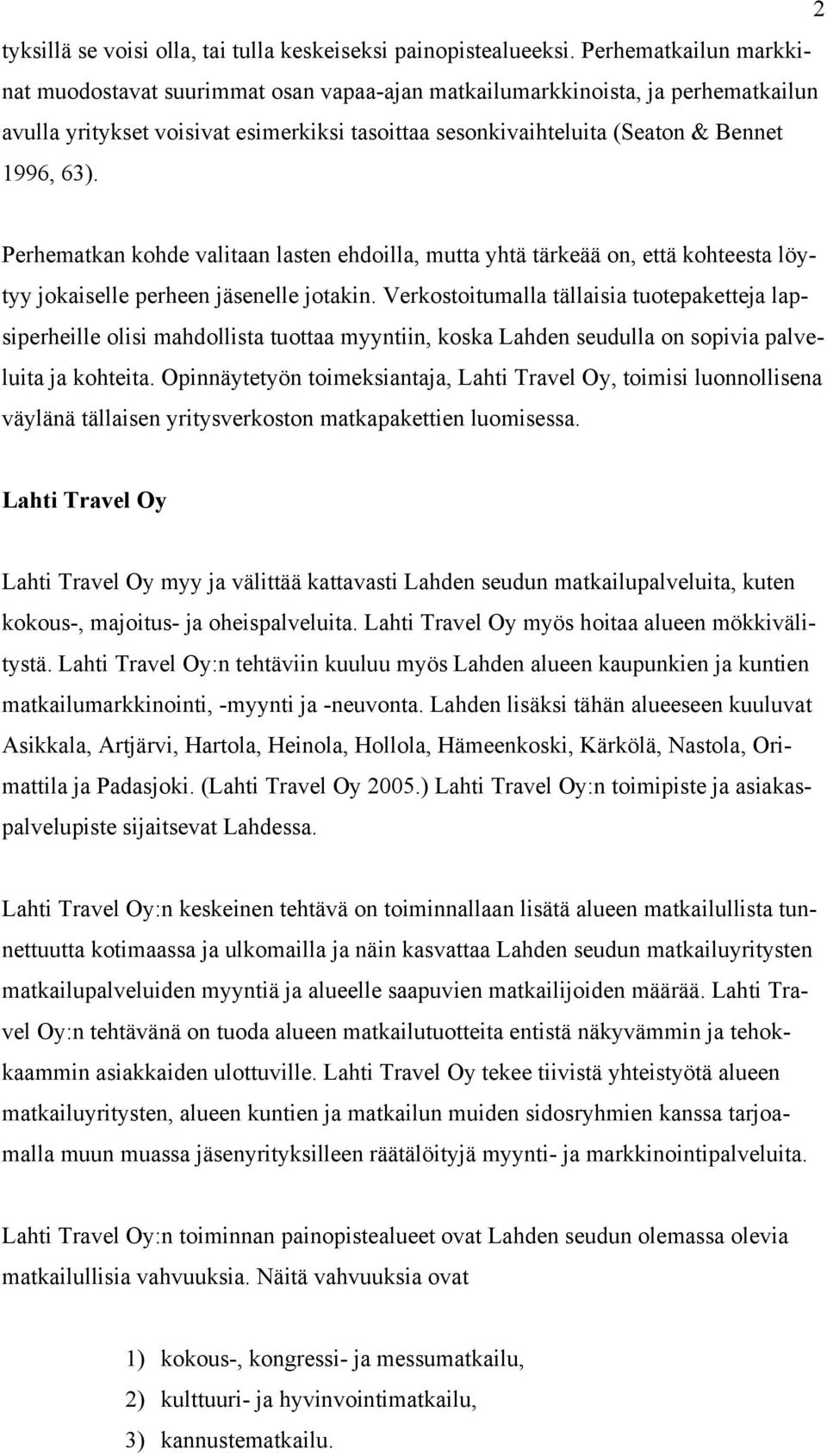 Perhematkan kohde valitaan lasten ehdoilla, mutta yhtä tärkeää on, että kohteesta löytyy jokaiselle perheen jäsenelle jotakin.