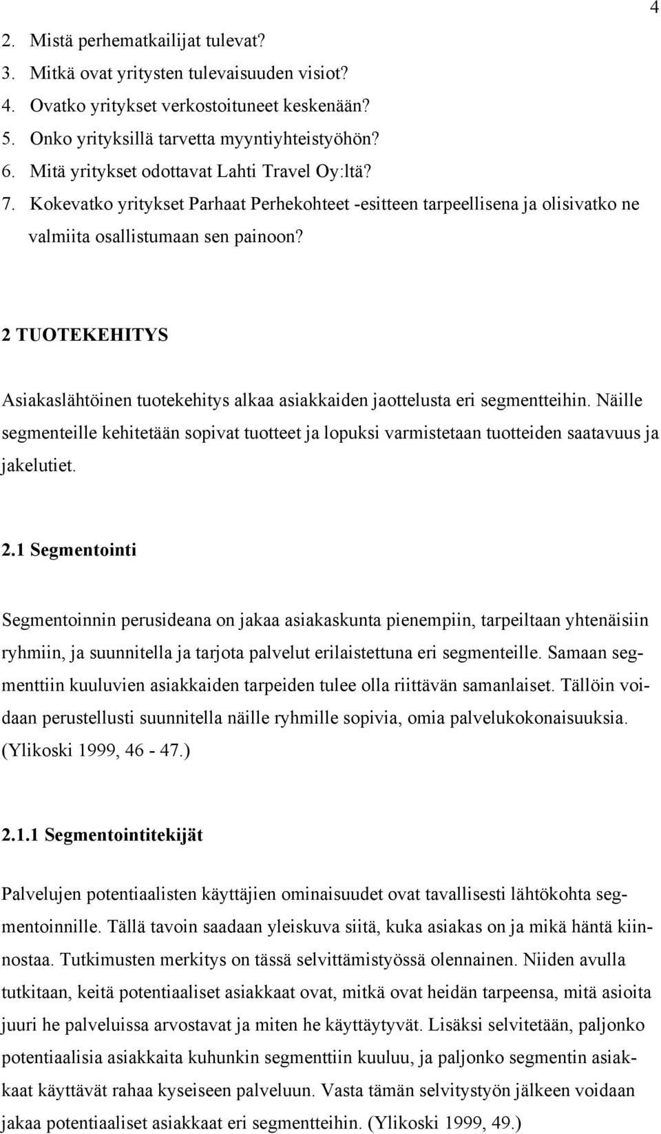 4 2 TUOTEKEHITYS Asiakaslähtöinen tuotekehitys alkaa asiakkaiden jaottelusta eri segmentteihin.