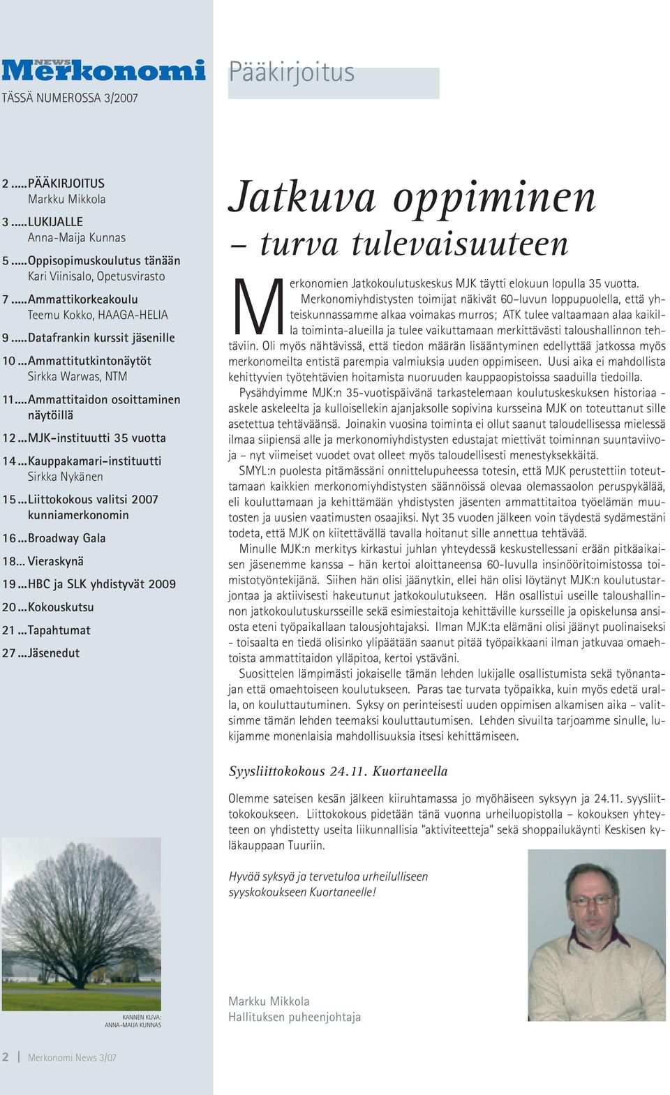 ..Kauppakamari-instituutti Sirkka Nykänen 15...Liittokokous valitsi 2007 kunniamerkonomin 16...Broadway Gala 18.Vieraskynä 19...HBC ja SLK yhdistyvät 2009 20...Kokouskutsu 21...Tapahtumat 27.