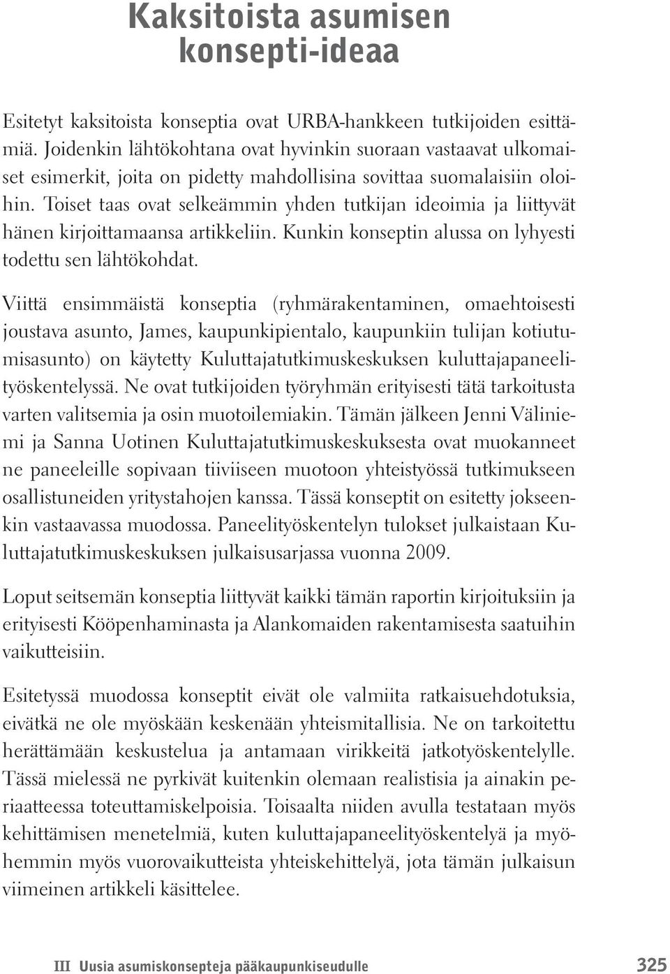 Toiset taas ovat selkeämmin yhden tutkijan ideoimia ja liittyvät hänen kirjoittamaansa artikkeliin. Kunkin konseptin alussa on lyhyesti todettu sen lähtökohdat.