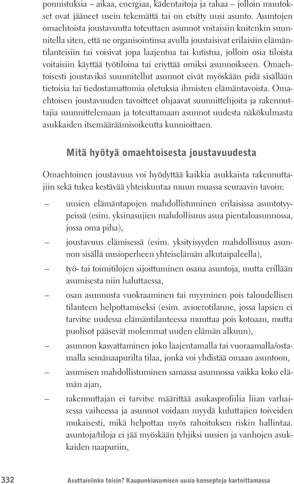 kutistua, jolloin osia tiloista voitaisiin käyttää työtiloina tai eriyttää omiksi asunnoikseen.