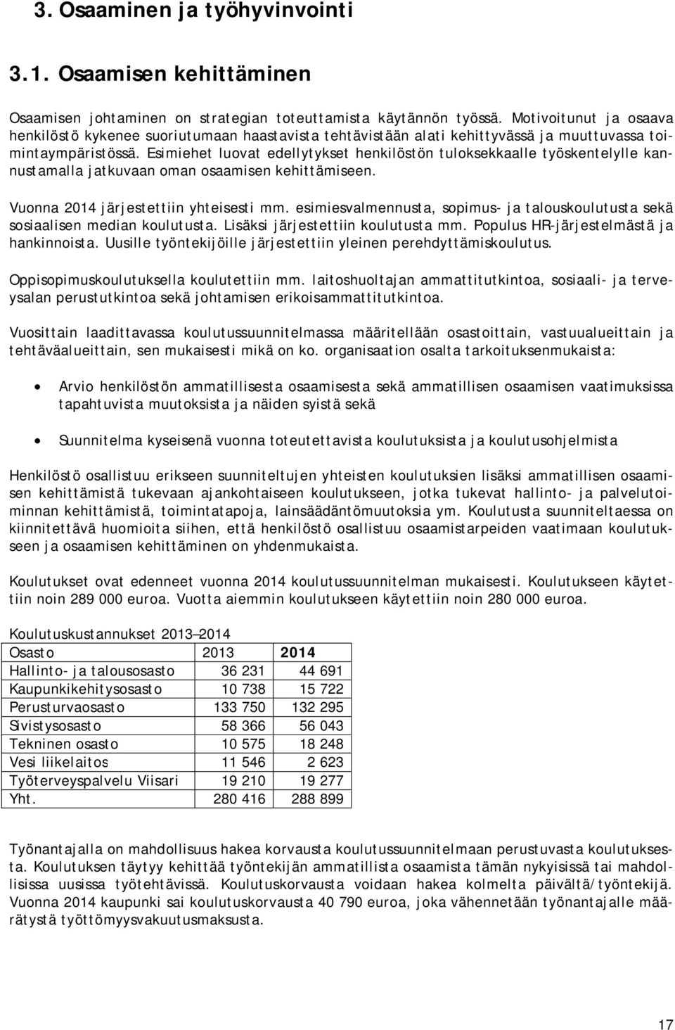 Esimiehet luovat edellytykset henkilöstön tuloksekkaalle työskentelylle kannustamalla jatkuvaan oman osaamisen kehittämiseen. Vuonna 2014 järjestettiin yhteisesti mm.