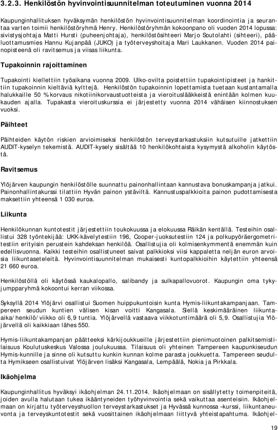 työterveyshoitaja Mari Laukkanen. Vuoden 2014 painopisteenä oli ravitsemus ja viisas liikunta. Tupakoinnin rajoittaminen Tupakointi kiellettiin työaikana vuonna 2009.