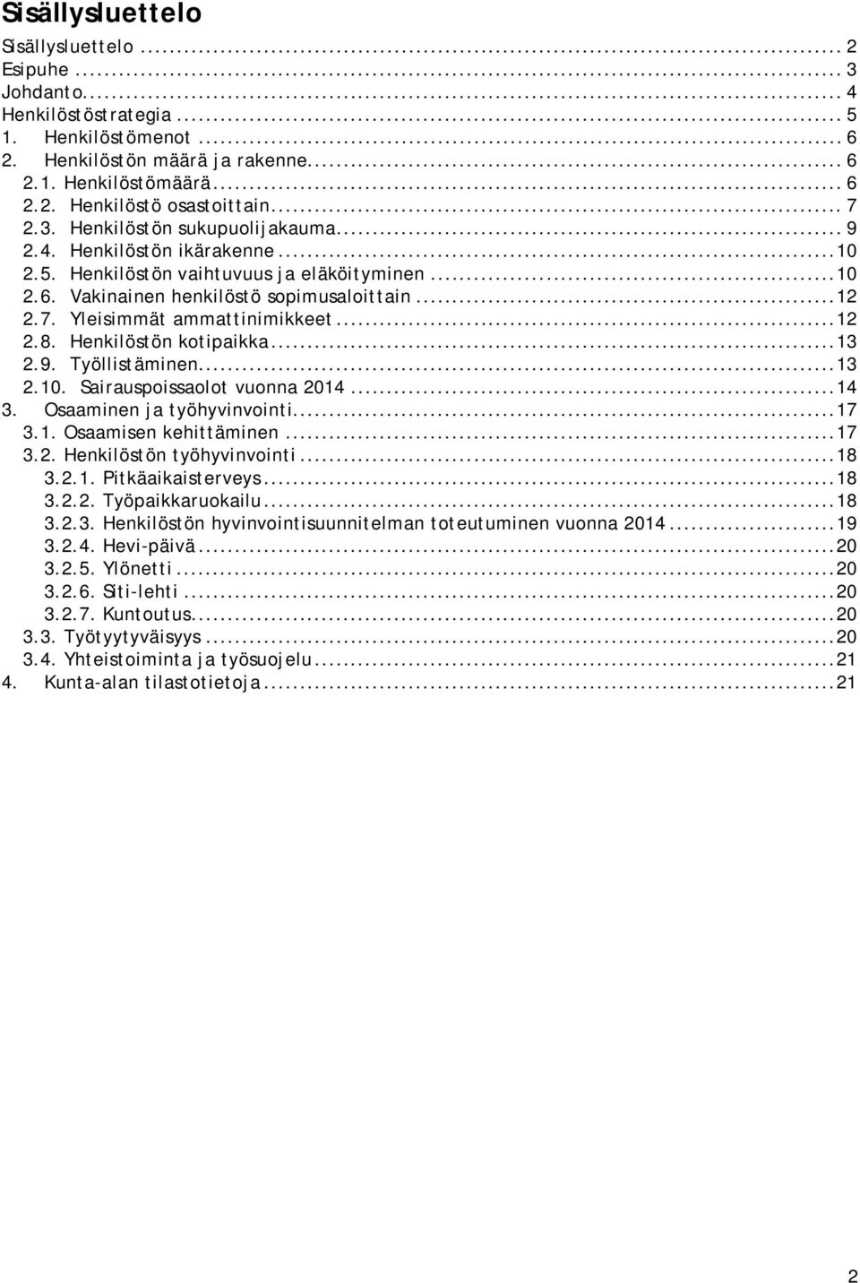 .. 12 2.8. Henkilöstön kotipaikka... 13 2.9. Työllistäminen... 13 2.10. Sairauspoissaolot vuonna 2014... 14 3. Osaaminen ja työhyvinvointi... 17 3.1. Osaamisen kehittäminen... 17 3.2. Henkilöstön työhyvinvointi.