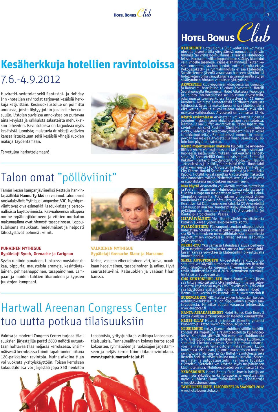 Ravintoloissa on tarjouksia myös kesäisistä juomista; maistuvia drinkkejä ystävien kanssa istuskeluun sekä kesäisiä viinejä ruokien makuja täydentämään. Tervetuloa herkuttelemaan!