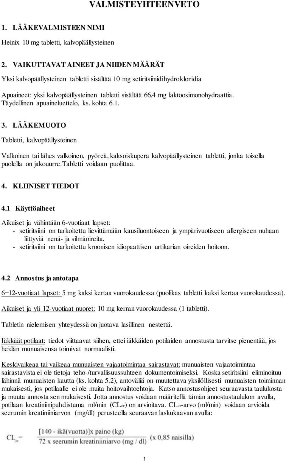 Täydellinen apuaineluettelo, ks. kohta 6.1. 3.