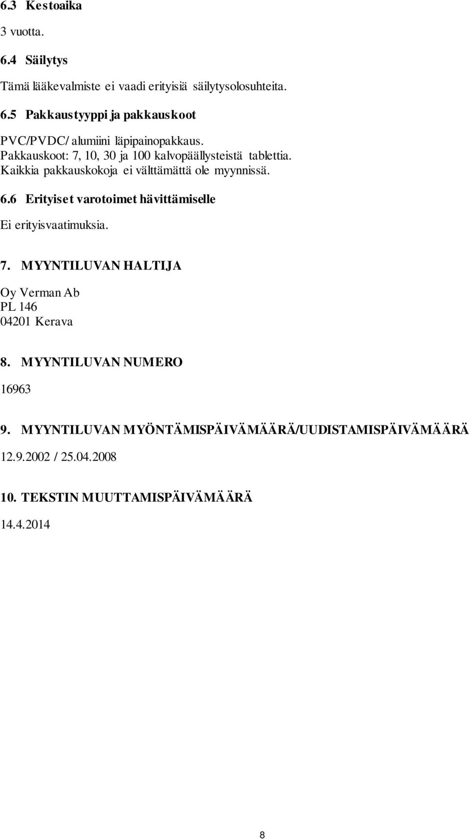 6 Erityiset varotoimet hävittämiselle Ei erityisvaatimuksia. 7. MYYNTILUVAN HALTIJA Oy Verman Ab PL 146 04201 Kerava 8.