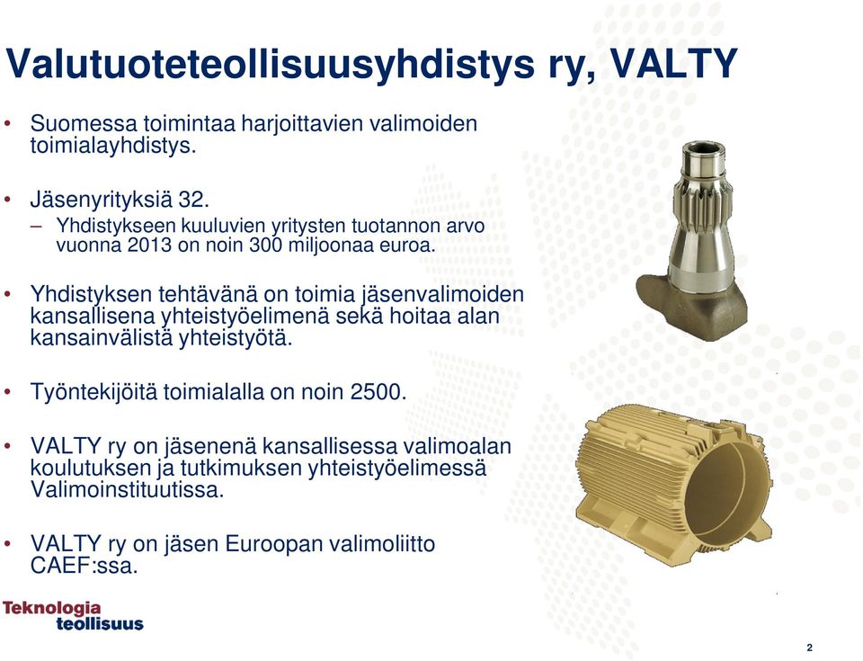 Yhdistyksen tehtävänä on toimia jäsenvalimoiden kansallisena yhteistyöelimenä sekä hoitaa alan kansainvälistä yhteistyötä.