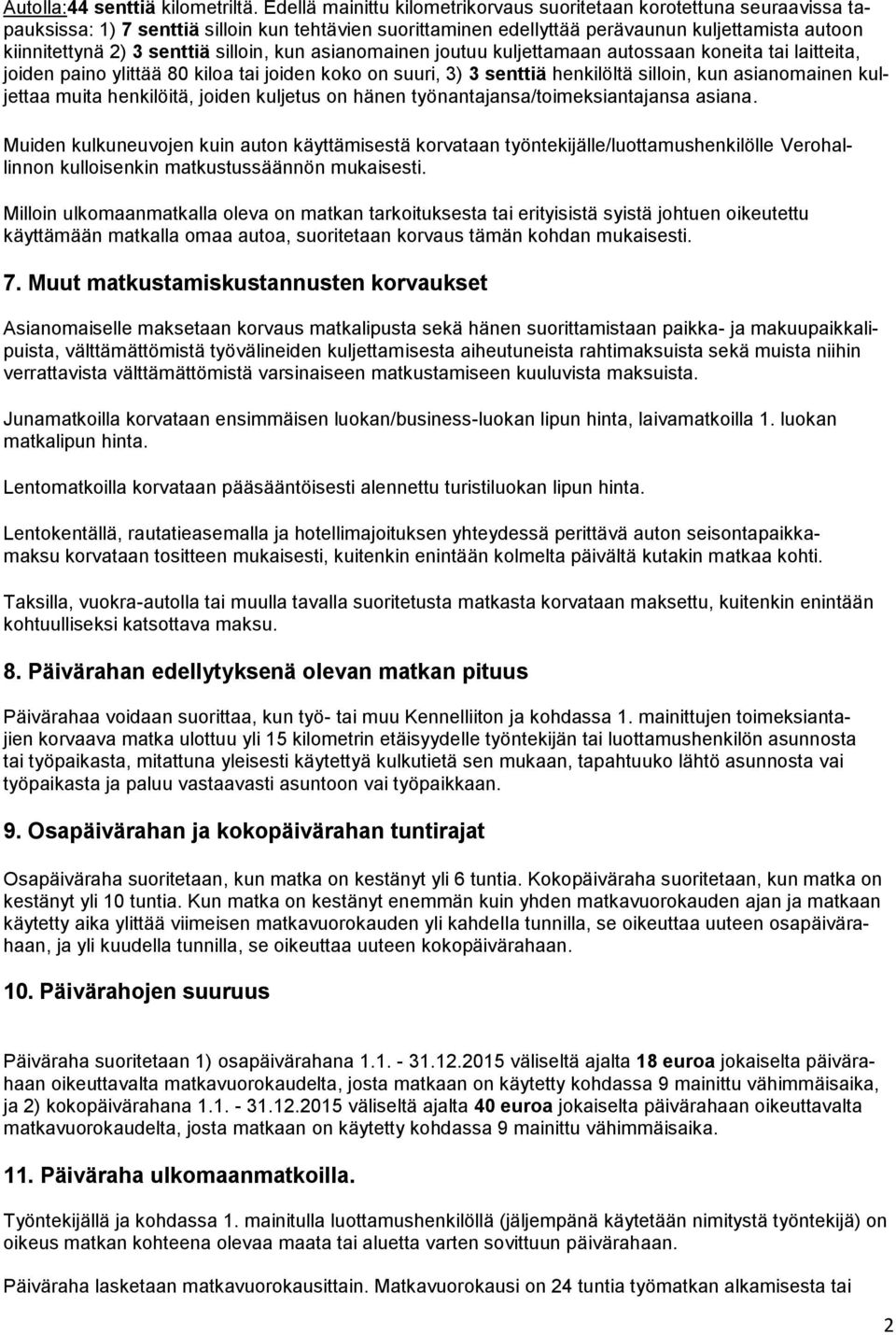 senttiä silloin, kun asianomainen joutuu kuljettamaan autossaan koneita tai laitteita, joiden paino ylittää 80 kiloa tai joiden koko on suuri, 3) 3 senttiä henkilöltä silloin, kun asianomainen