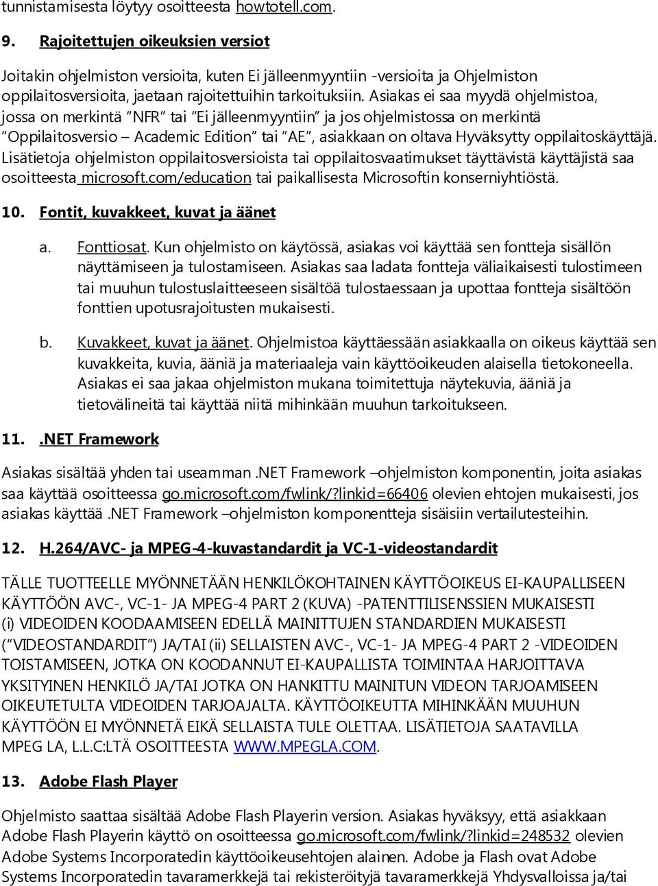 Asiakas ei saa myydä ohjelmistoa, jossa on merkintä NFR tai Ei jälleenmyyntiin ja jos ohjelmistossa on merkintä Oppilaitosversio Academic Edition tai AE, asiakkaan on oltava Hyväksytty