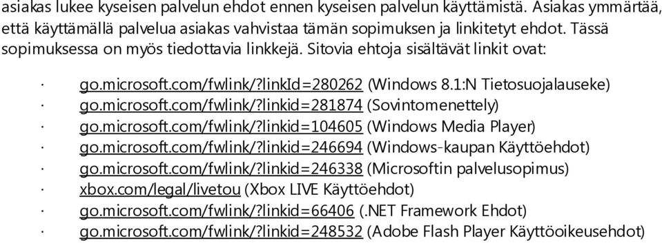 microsoft.com/fwlink/?linkid=104605 (Windows Media Player) go.microsoft.com/fwlink/?linkid=246694 (Windows-kaupan Käyttöehdot) go.microsoft.com/fwlink/?linkid=246338 (Microsoftin palvelusopimus) xbox.