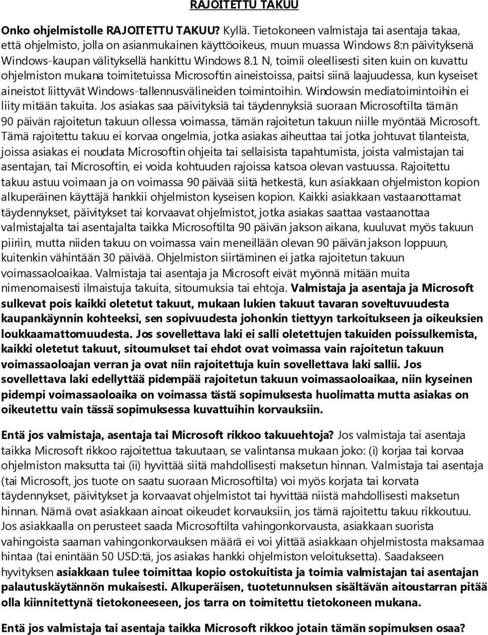 1 N, toimii oleellisesti siten kuin on kuvattu ohjelmiston mukana toimitetuissa Microsoftin aineistoissa, paitsi siinä laajuudessa, kun kyseiset aineistot liittyvät Windows-tallennusvälineiden