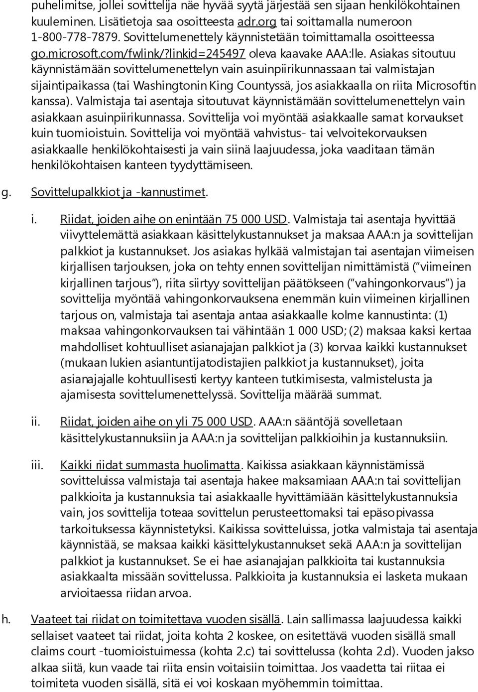 Asiakas sitoutuu käynnistämään sovittelumenettelyn vain asuinpiirikunnassaan tai valmistajan sijaintipaikassa (tai Washingtonin King Countyssä, jos asiakkaalla on riita Microsoftin kanssa).