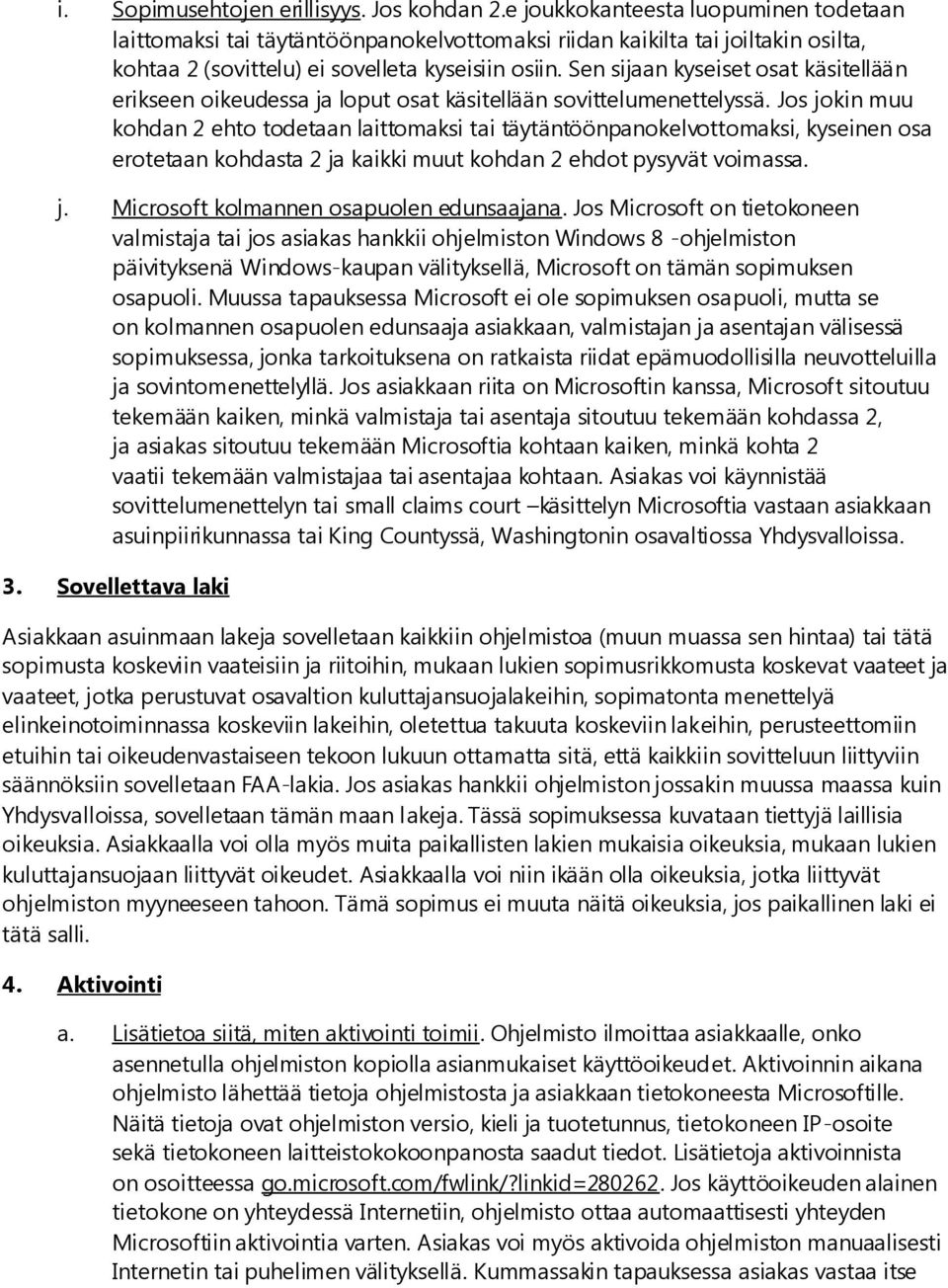 Sen sijaan kyseiset osat käsitellään erikseen oikeudessa ja loput osat käsitellään sovittelumenettelyssä.