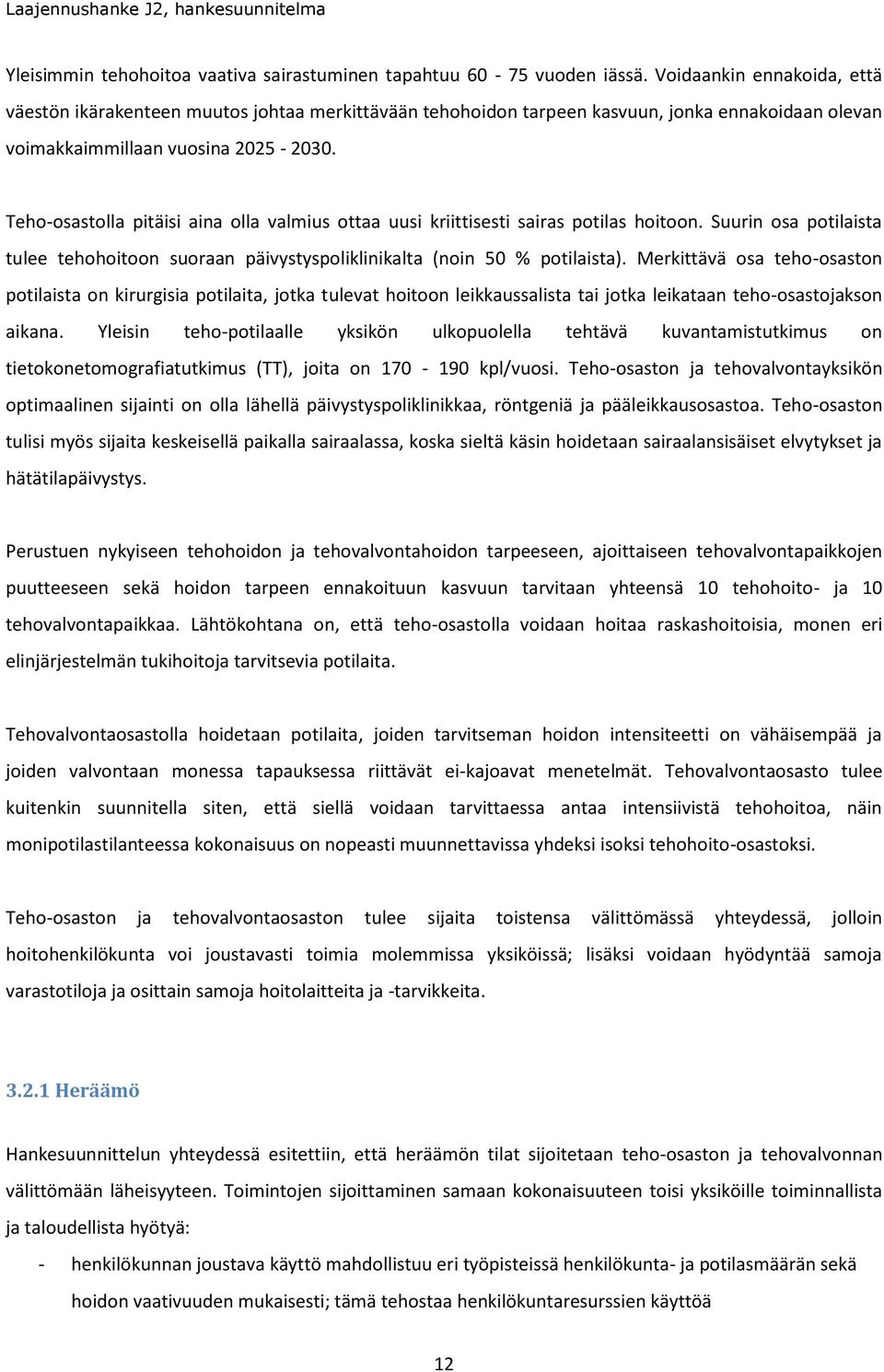 Teho-osastolla pitäisi aina olla valmius ottaa uusi kriittisesti sairas potilas hoitoon. Suurin osa potilaista tulee tehohoitoon suoraan päivystyspoliklinikalta (noin 50 % potilaista).