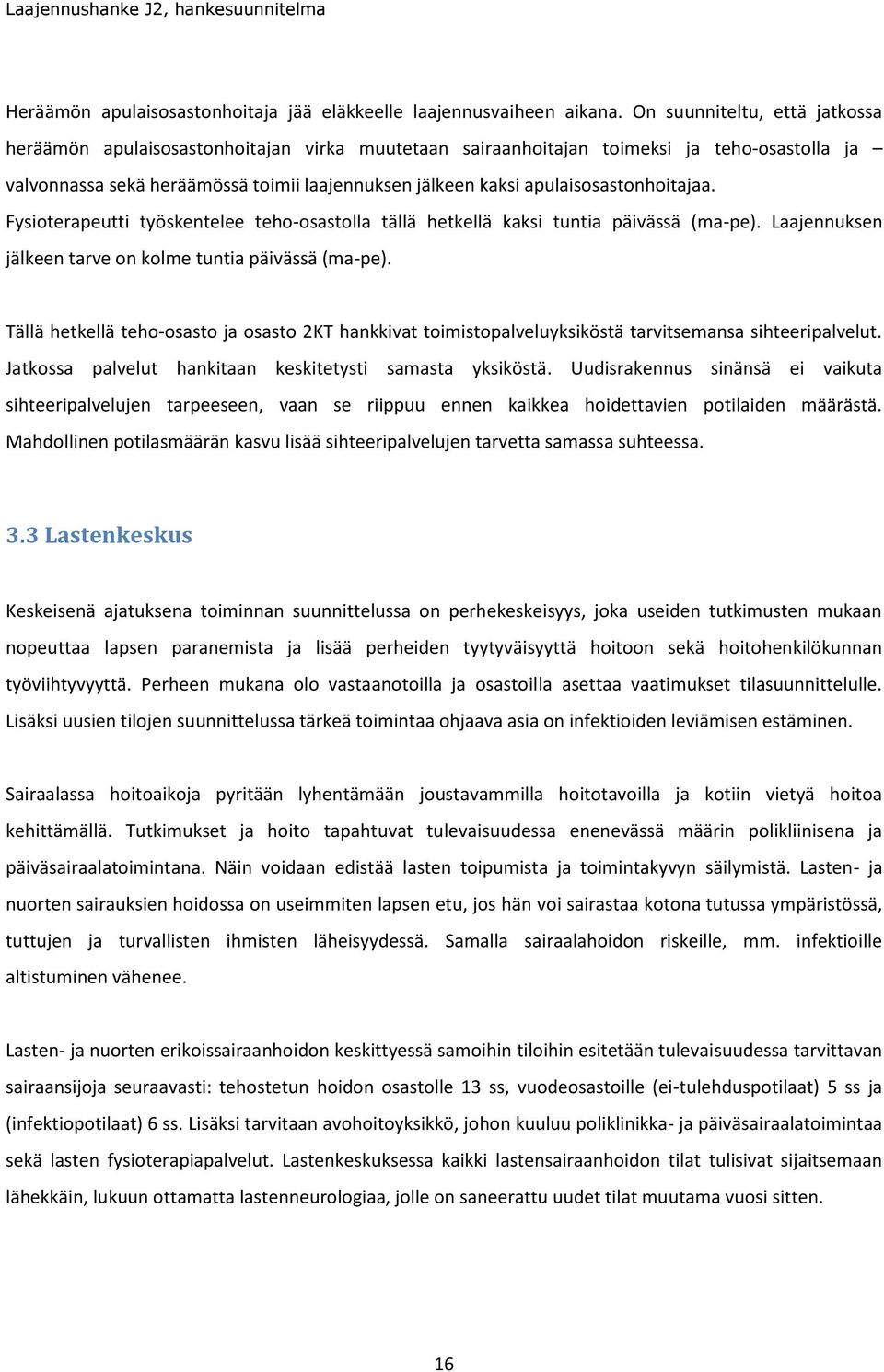 apulaisosastonhoitajaa. Fysioterapeutti työskentelee teho-osastolla tällä hetkellä kaksi tuntia päivässä (ma-pe). Laajennuksen jälkeen tarve on kolme tuntia päivässä (ma-pe).