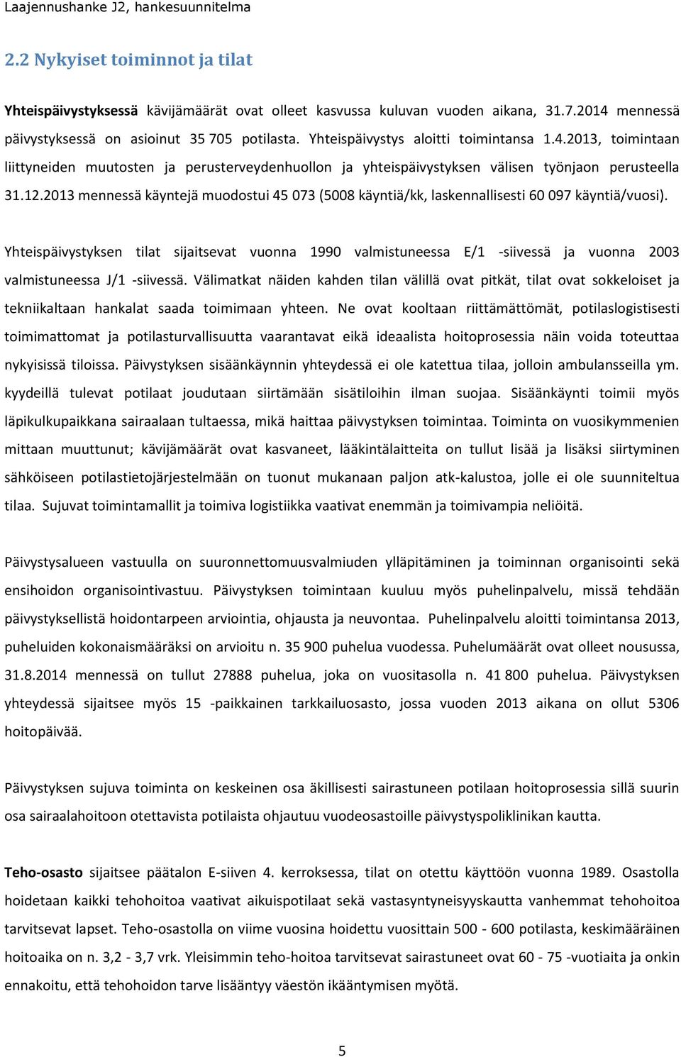 12.2013 mennessä käyntejä muodostui 45 073 (5008 käyntiä/kk, laskennallisesti 60 097 käyntiä/vuosi).