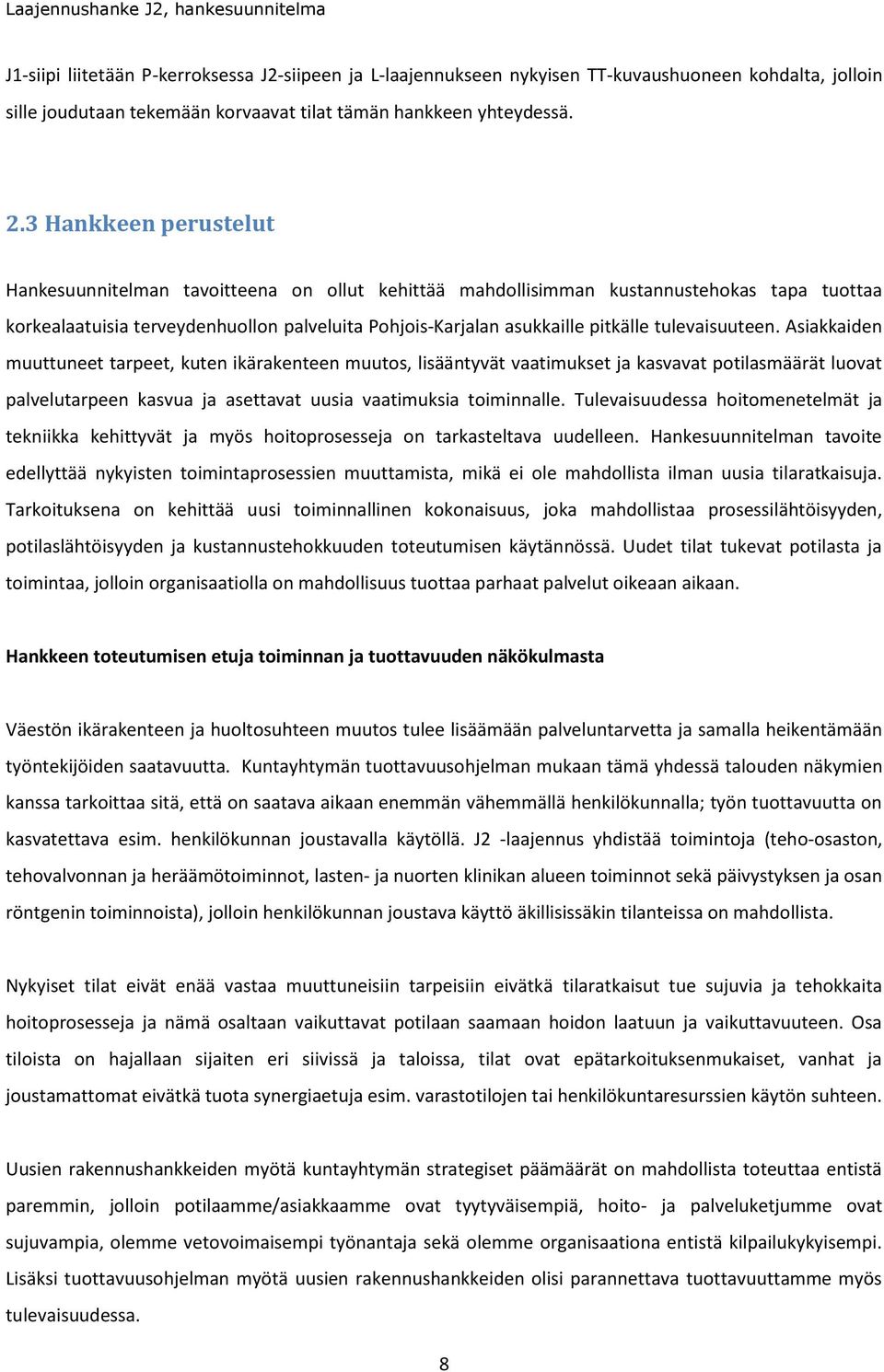 3 Hankkeen perustelut Hankesuunnitelman tavoitteena on ollut kehittää mahdollisimman kustannustehokas tapa tuottaa korkealaatuisia terveydenhuollon palveluita Pohjois-Karjalan asukkaille pitkälle