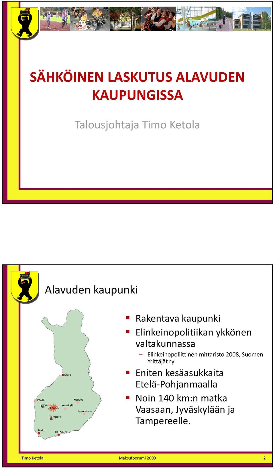 Elinkeinopoliittinen mittaristo 2008, Suomen Yrittäjät ry Eniten