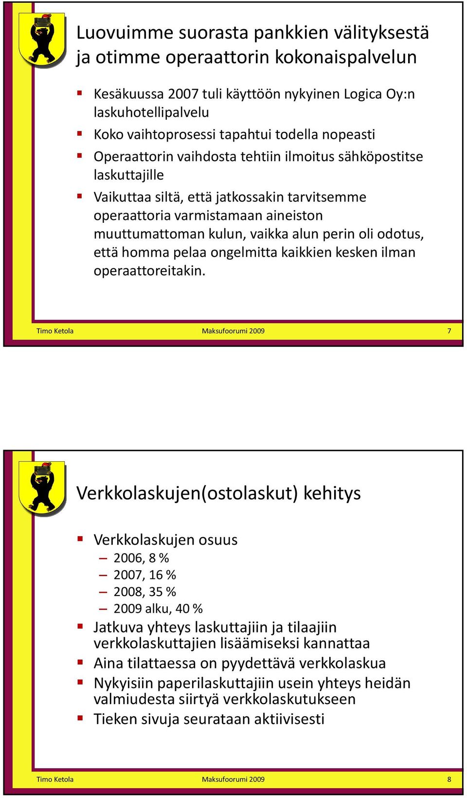 odotus, että homma pelaa ongelmitta kaikkien kesken ilman operaattoreitakin.