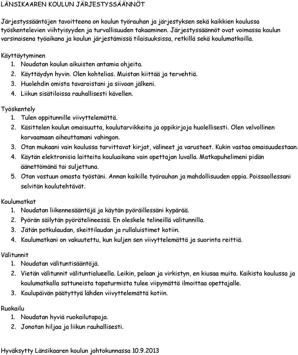 Käyttäydyn hyvin. Olen kohtelias. Muistan kiittää ja tervehtiä. 3. Huolehdin omista tavaroistani ja siivoan jälkeni. 4. Liikun sisätiloissa rauhallisesti kävellen. Työskentely 1.