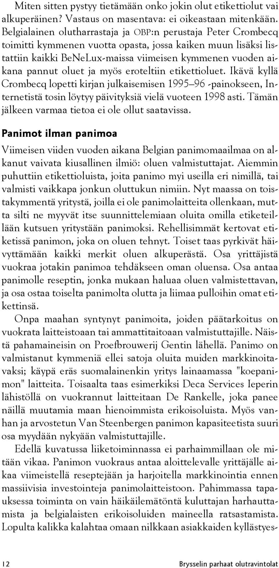 ja myös eroteltiin etikettioluet. Ikävä kyllä Crombecq lopetti kirjan julkaisemisen 1995 96 -painokseen, Internetistä tosin löytyy päivityksiä vielä vuoteen 1998 asti.