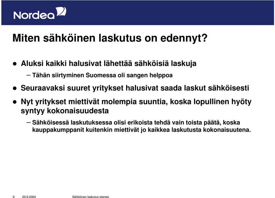 suuret yritykset halusivat saada laskut sähköisesti Nyt yritykset miettivät molempia suuntia, koska
