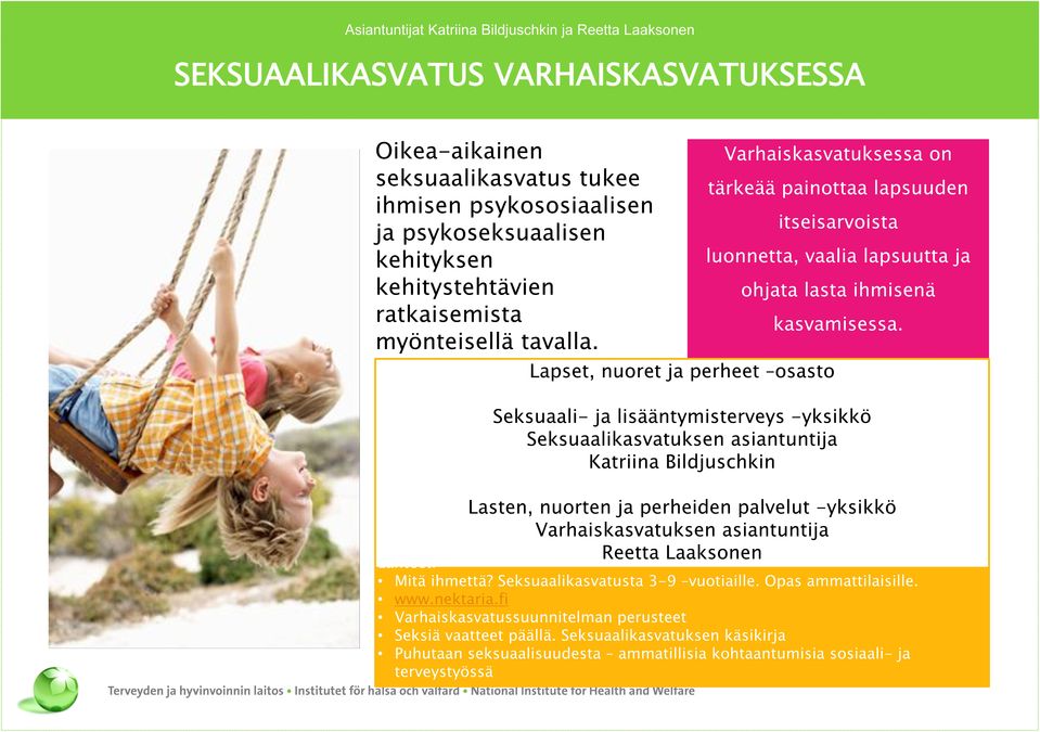 Lapset, nuoret ja perheet osasto Seksuaali- ja lisääntymisterveys -yksikkö Seksuaalikasvatuksen asiantuntija Katriina Bildjuschkin Lasten, nuorten ja perheiden palvelut -yksikkö