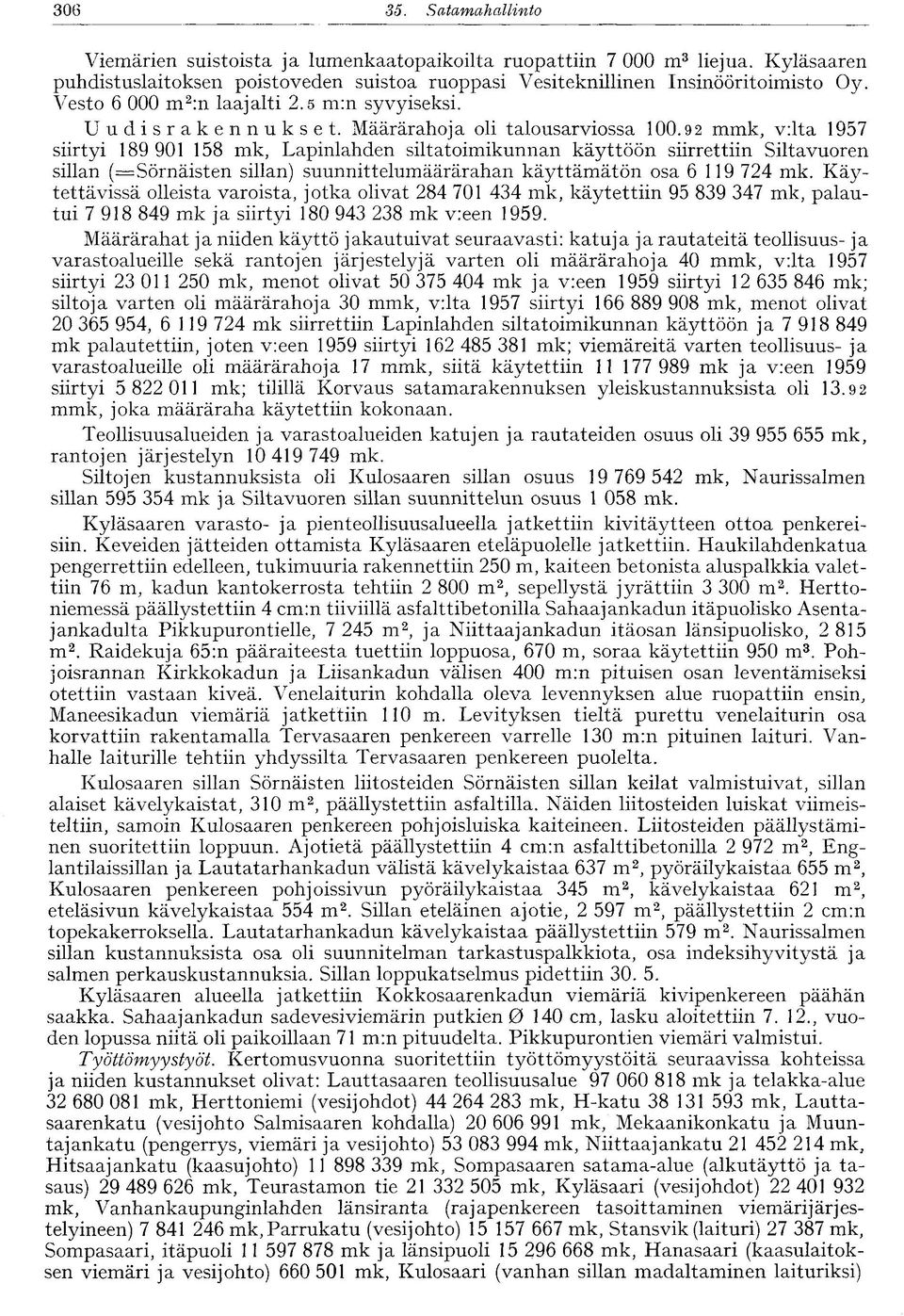 9 2 mmk, v:lta 1957 siirtyi 189 901 158 mk, Lapinlahden siltatoimikunnan käyttöön siirrettiin Siltavuoren sillan (^Sörnäisten sillan) suunnittelumäärärahan käyttämätön osa 6 119 724 mk.