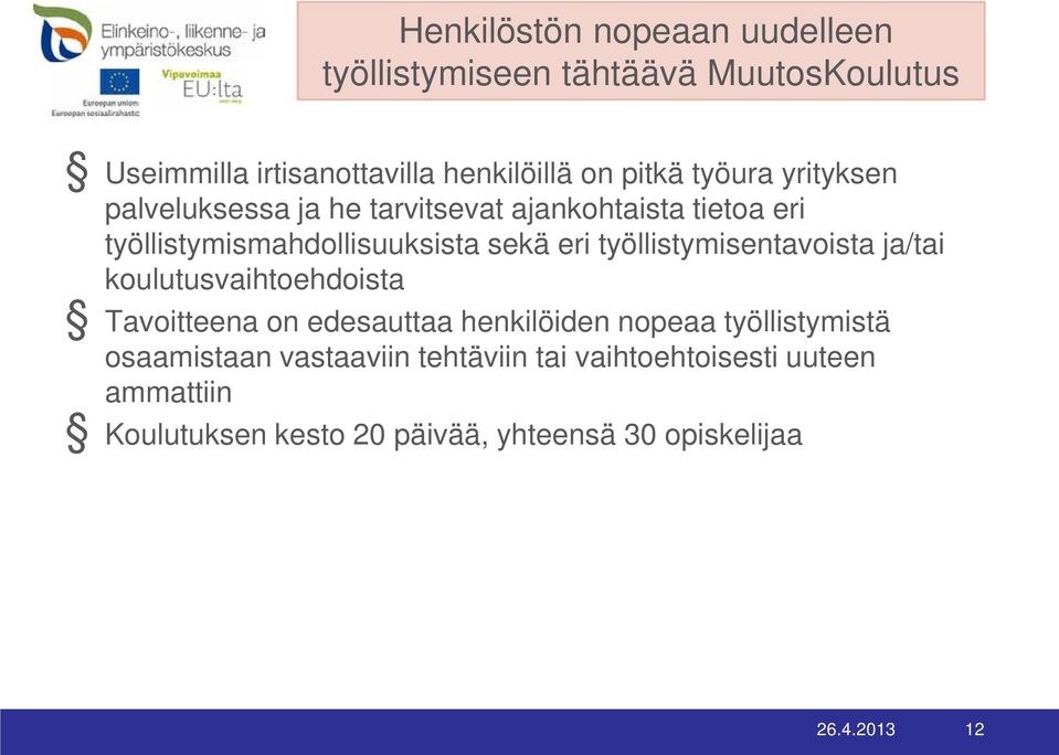 työllistymisentavoista ja/tai koulutusvaihtoehdoista Tavoitteena on edesauttaa henkilöiden nopeaa työllistymistä