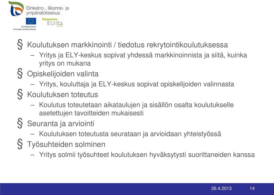 toteutetaan aikataulujen ja sisällön osalta koulutukselle asetettujen tavoitteiden mukaisesti Seuranta ja arviointi Koulutuksen