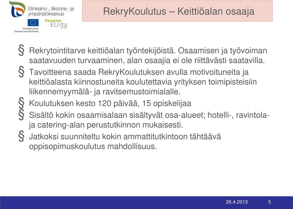 Tavoitteena saada RekryKoulutuksen avulla motivoituneita ja keittiöalasta kiinnostuneita koulutettavia yrityksen toimipisteisiin liikennemyymälä- ja