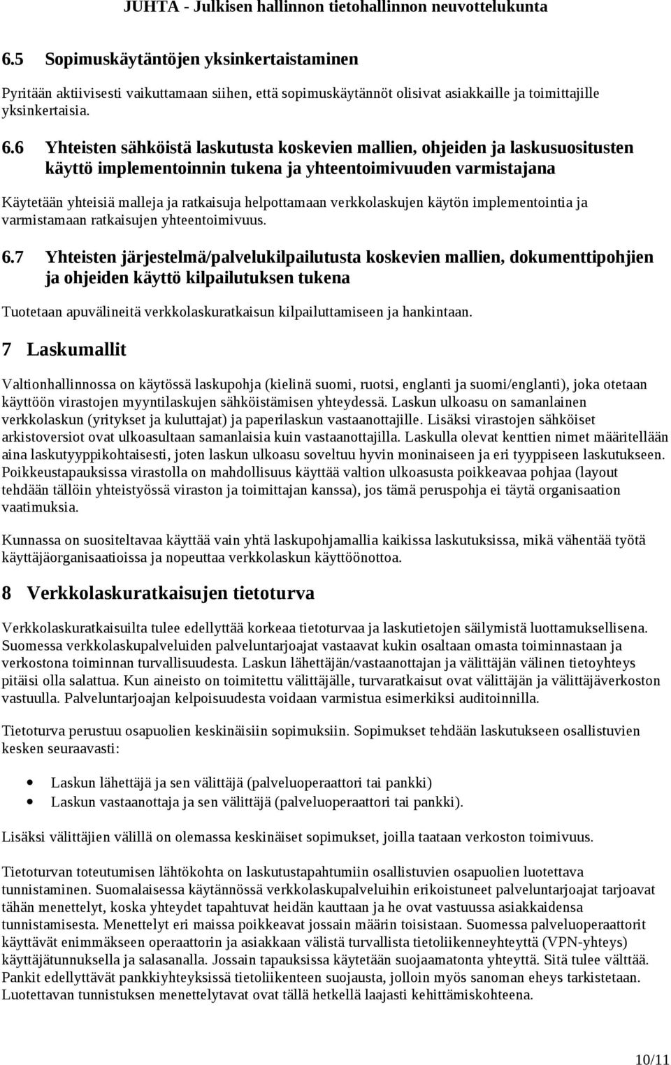 verkkolaskujen käytön implementointia ja varmistamaan ratkaisujen yhteentoimivuus. 6.