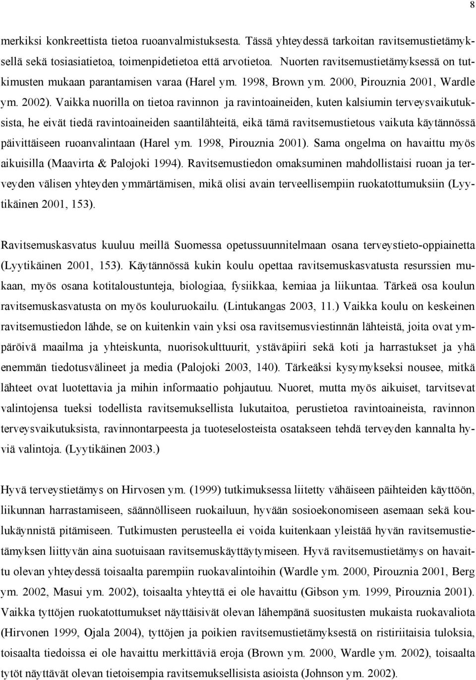 Vaikka nuorilla on tietoa ravinnon ja ravintoaineiden, kuten kalsiumin terveysvaikutuksista, he eivät tiedä ravintoaineiden saantilähteitä, eikä tämä ravitsemustietous vaikuta käytännössä