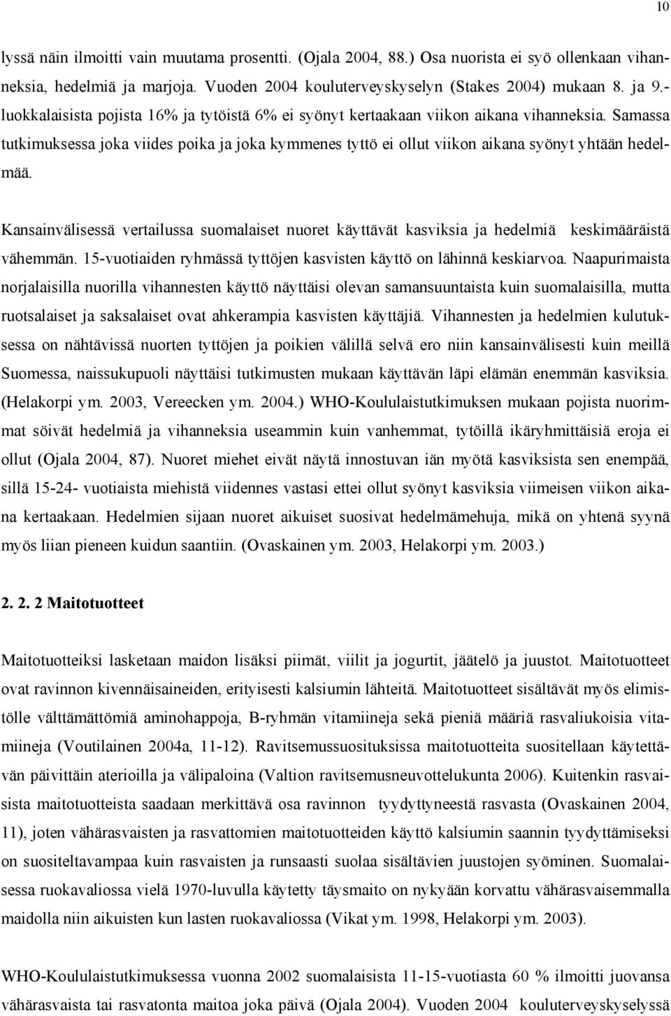Samassa tutkimuksessa joka viides poika ja joka kymmenes tyttö ei ollut viikon aikana syönyt yhtään hedelmää.