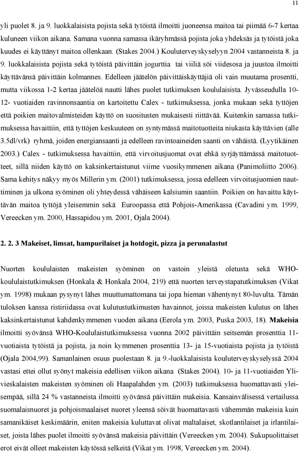 luokkalaisista pojista sekä tytöistä päivittäin jogurttia tai viiliä söi viidesosa ja juustoa ilmoitti käyttävänsä päivittäin kolmannes.