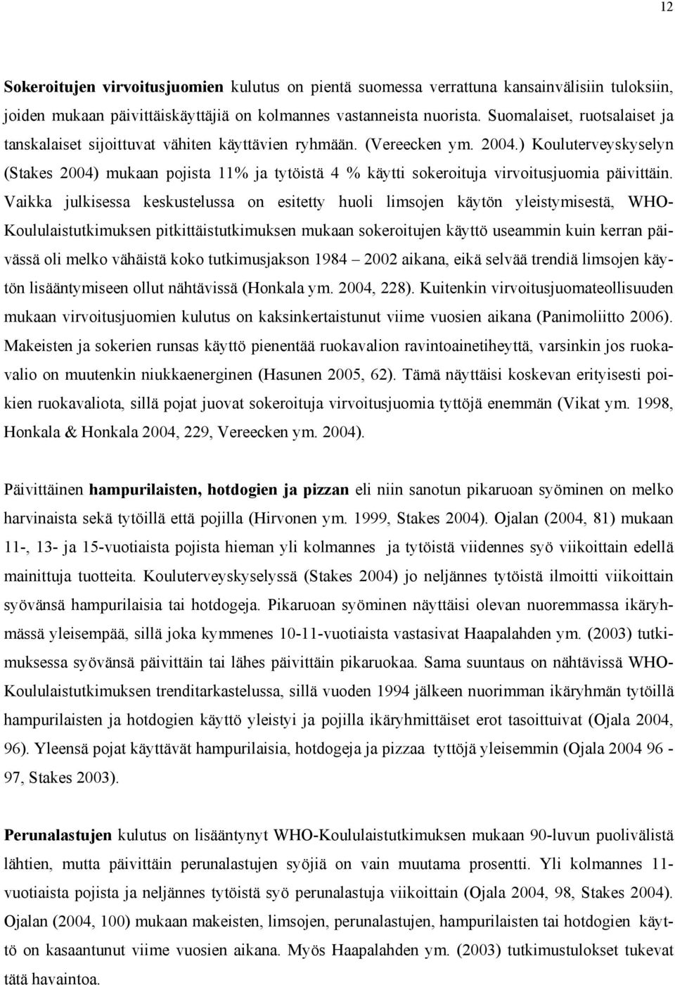 ) Kouluterveyskyselyn (Stakes 2004) mukaan pojista 11% ja tytöistä 4 % käytti sokeroituja virvoitusjuomia päivittäin.