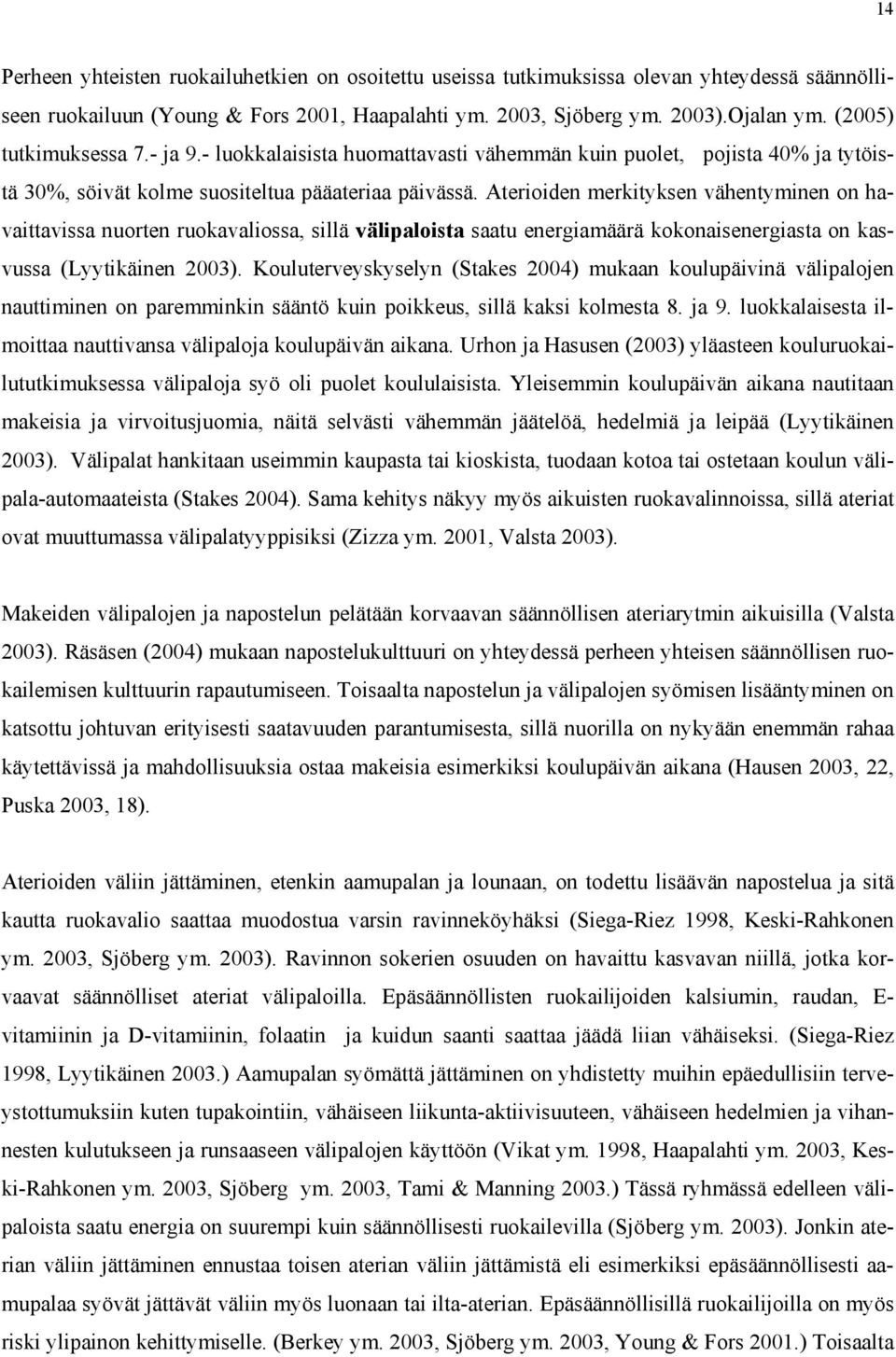 Aterioiden merkityksen vähentyminen on havaittavissa nuorten ruokavaliossa, sillä välipaloista saatu energiamäärä kokonaisenergiasta on kasvussa (Lyytikäinen 2003).