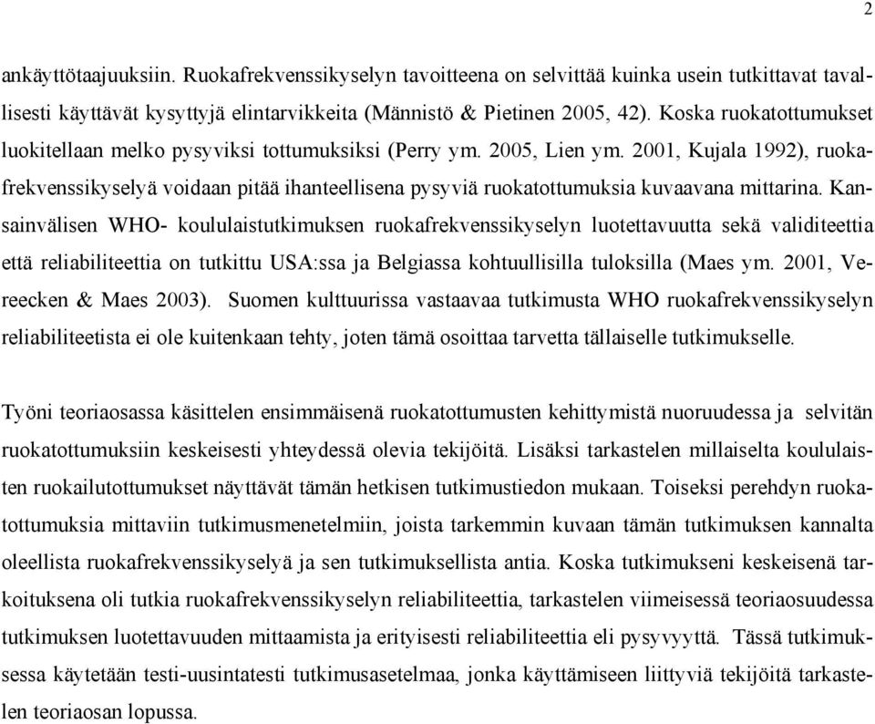 2001, Kujala 1992), ruokafrekvenssikyselyä voidaan pitää ihanteellisena pysyviä ruokatottumuksia kuvaavana mittarina.