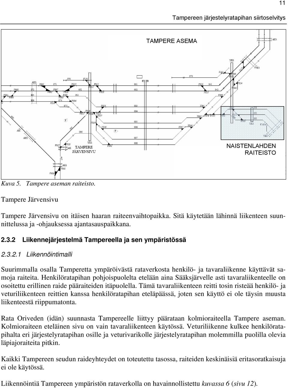 3.2 Liikennejärjestelmä Tampereella ja sen ympäristössä 2.3.2.1 Liikennöintimalli Suurimmalla osalla Tamperetta ympäröivästä rataverkosta henkilö- ja tavaraliikenne käyttävät samoja raiteita.