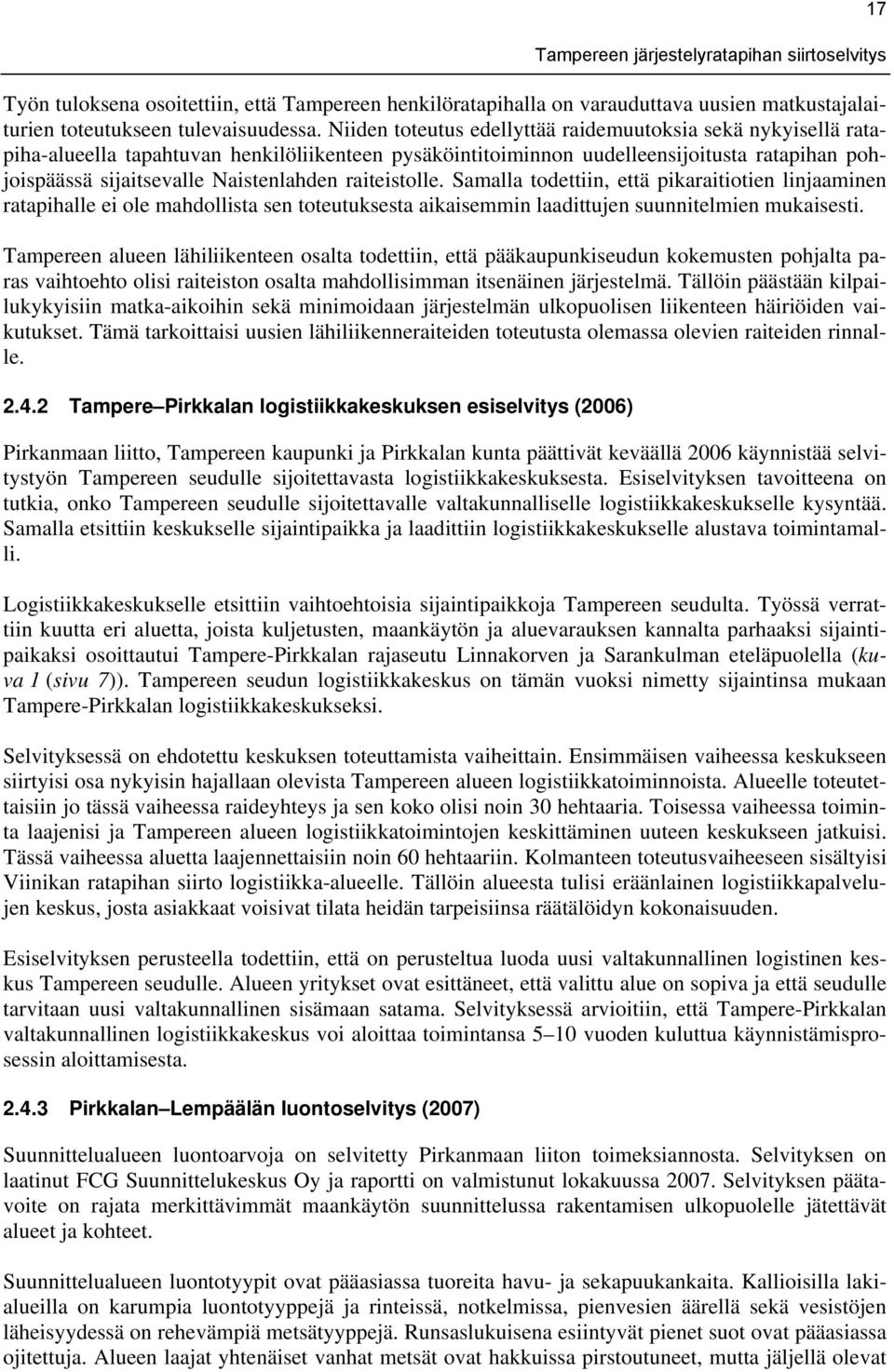 raiteistolle. Samalla todettiin, että pikaraitiotien linjaaminen ratapihalle ei ole mahdollista sen toteutuksesta aikaisemmin laadittujen suunnitelmien mukaisesti.