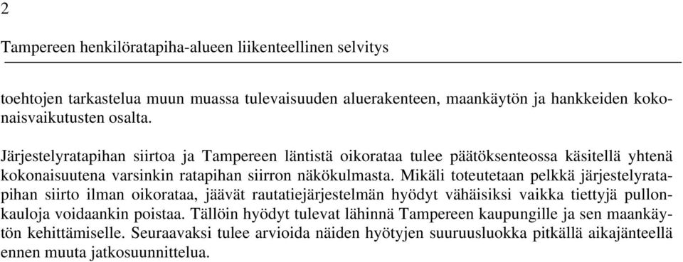 Mikäli toteutetaan pelkkä järjestelyratapihan siirto ilman oikorataa, jäävät rautatiejärjestelmän hyödyt vähäisiksi vaikka tiettyjä pullonkauloja voidaankin poistaa.