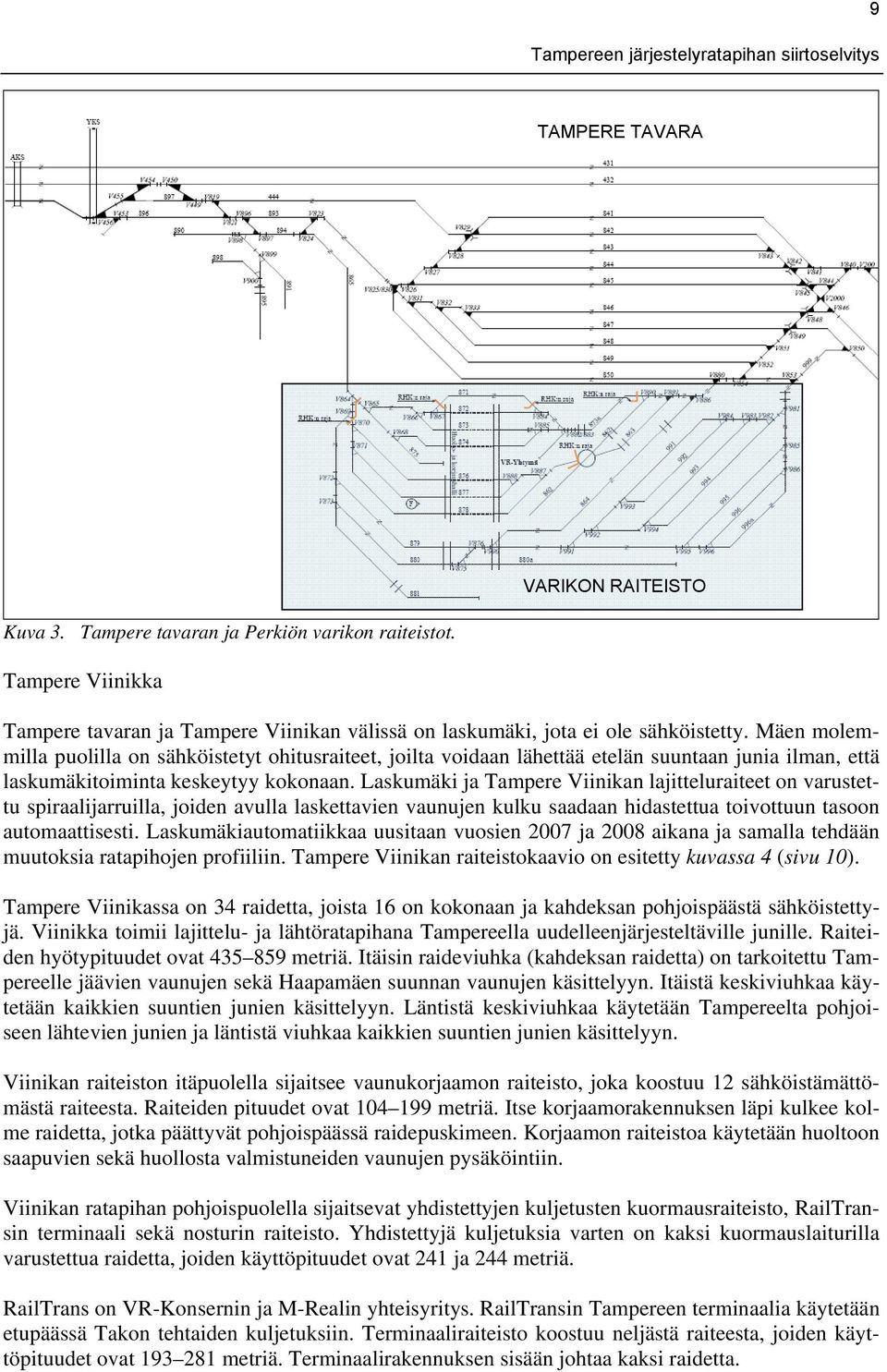 Laskumäki ja Tampere Viinikan lajitteluraiteet on varustettu spiraalijarruilla, joiden avulla laskettavien vaunujen kulku saadaan hidastettua toivottuun tasoon automaattisesti.