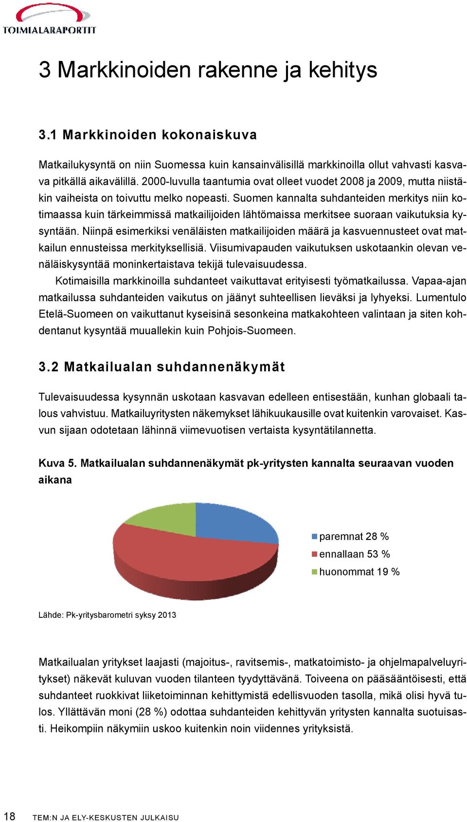 Suomen kannalta suhdanteiden merkitys niin kotimaassa kuin tärkeimmissä matkailijoiden lähtömaissa merkitsee suoraan vaikutuksia kysyntään.