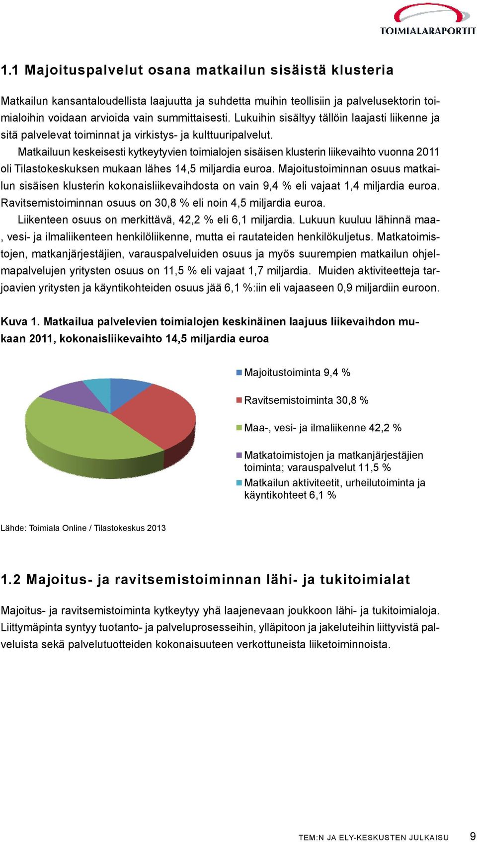 Matkailuun keskeisesti kytkeytyvien toimialojen sisäisen klusterin liikevaihto vuonna 2011 oli Tilastokeskuksen mukaan lähes 14,5 miljardia euroa.