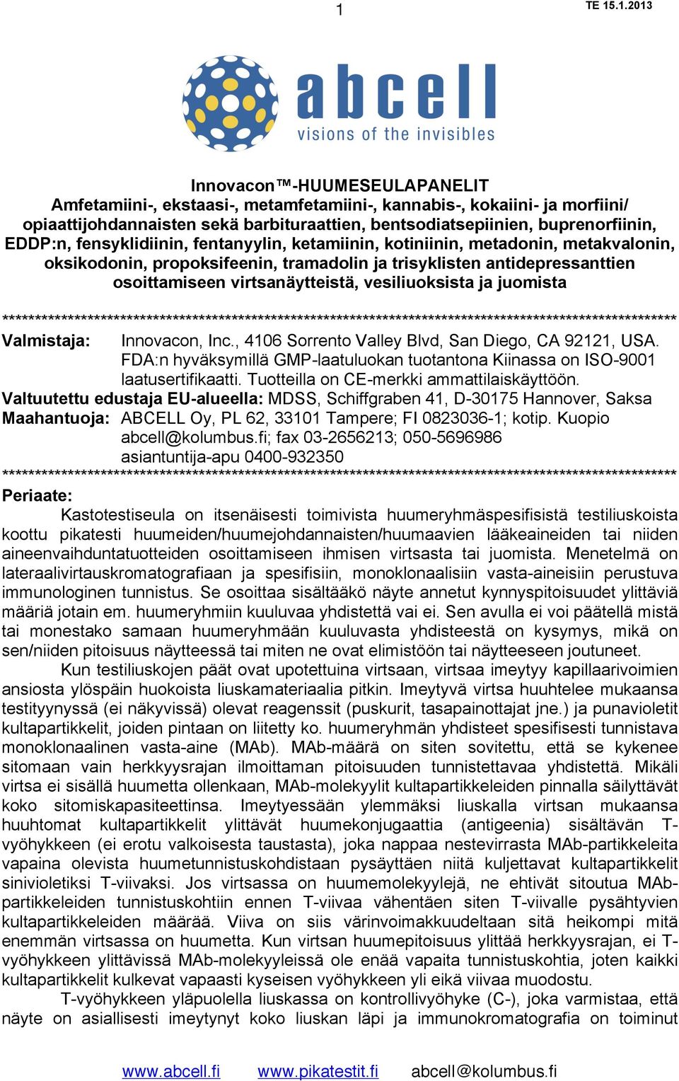 ja juomista ******************************************************************************************************* Valmistaja: Innovacon, Inc., 4106 Sorrento Valley Blvd, San Diego, CA 92121, USA.