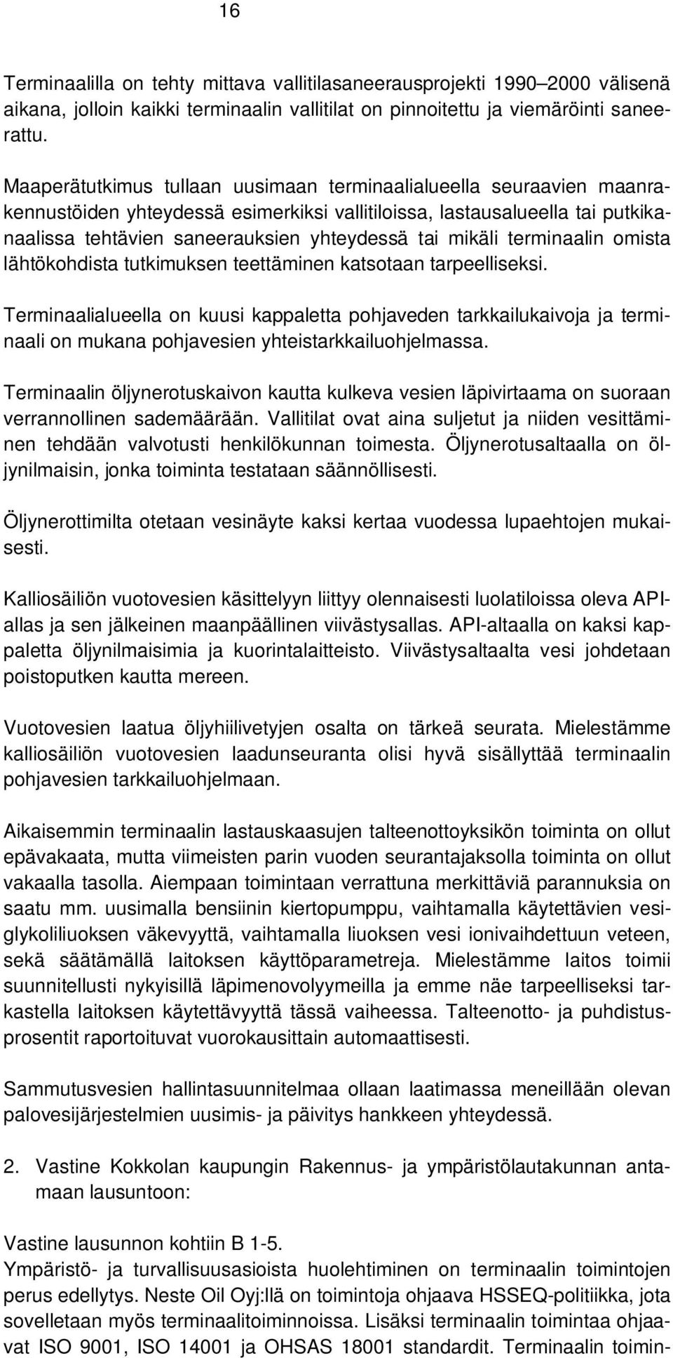 mikäli terminaalin omista lähtökohdista tutkimuksen teettäminen katsotaan tarpeelliseksi.