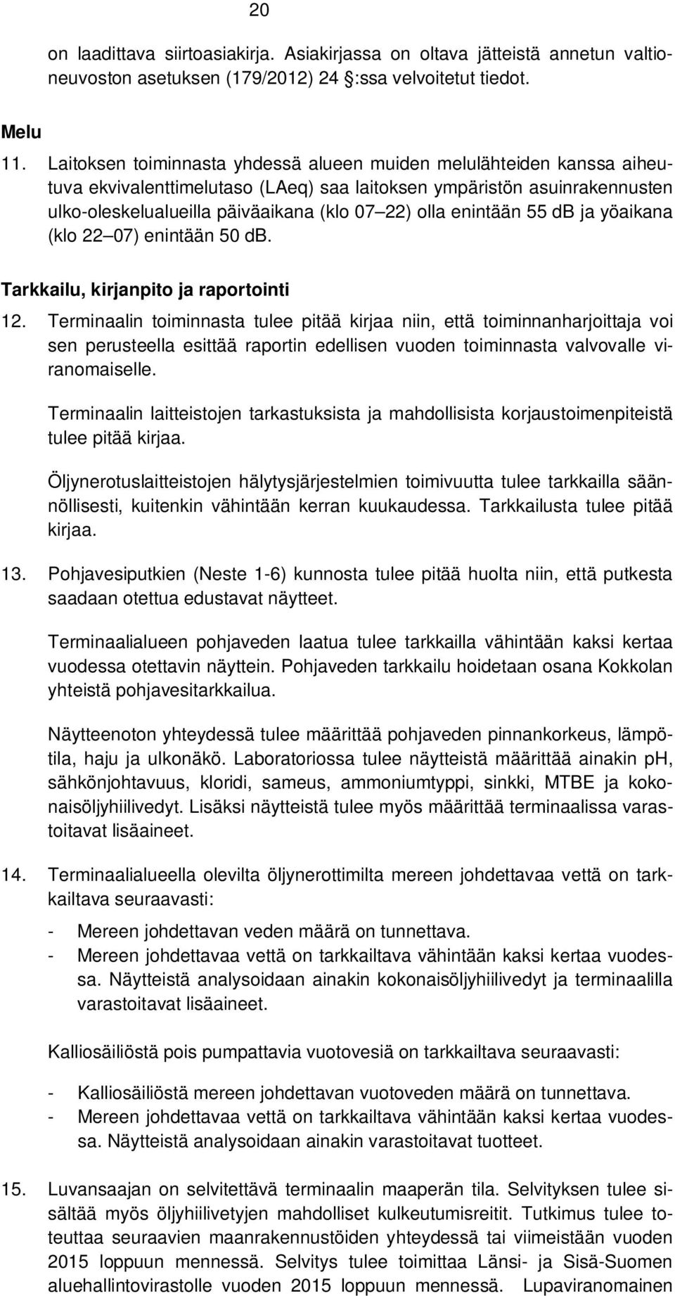 enintään 55 db ja yöaikana (klo 22 07) enintään 50 db. Tarkkailu, kirjanpito ja raportointi 12.