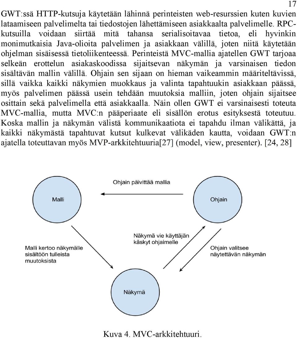 Perinteistä MVC-mallia ajatellen GWT tarjoaa selkeän erottelun asiakaskoodissa sijaitsevan näkymän ja varsinaisen tiedon sisältävän mallin välillä.