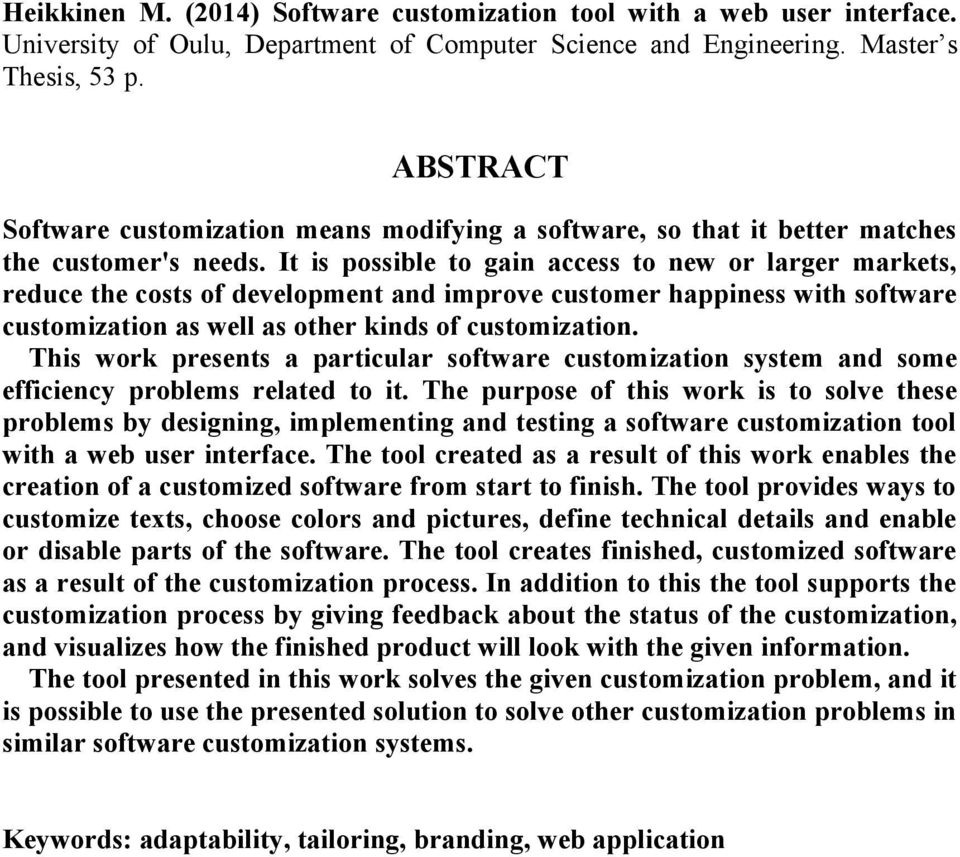 It is possible to gain access to new or larger markets, reduce the costs of development and improve customer happiness with software customization as well as other kinds of customization.